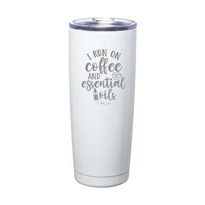 I Run On Coffee And Essential Oils Laser Etched Tumbler