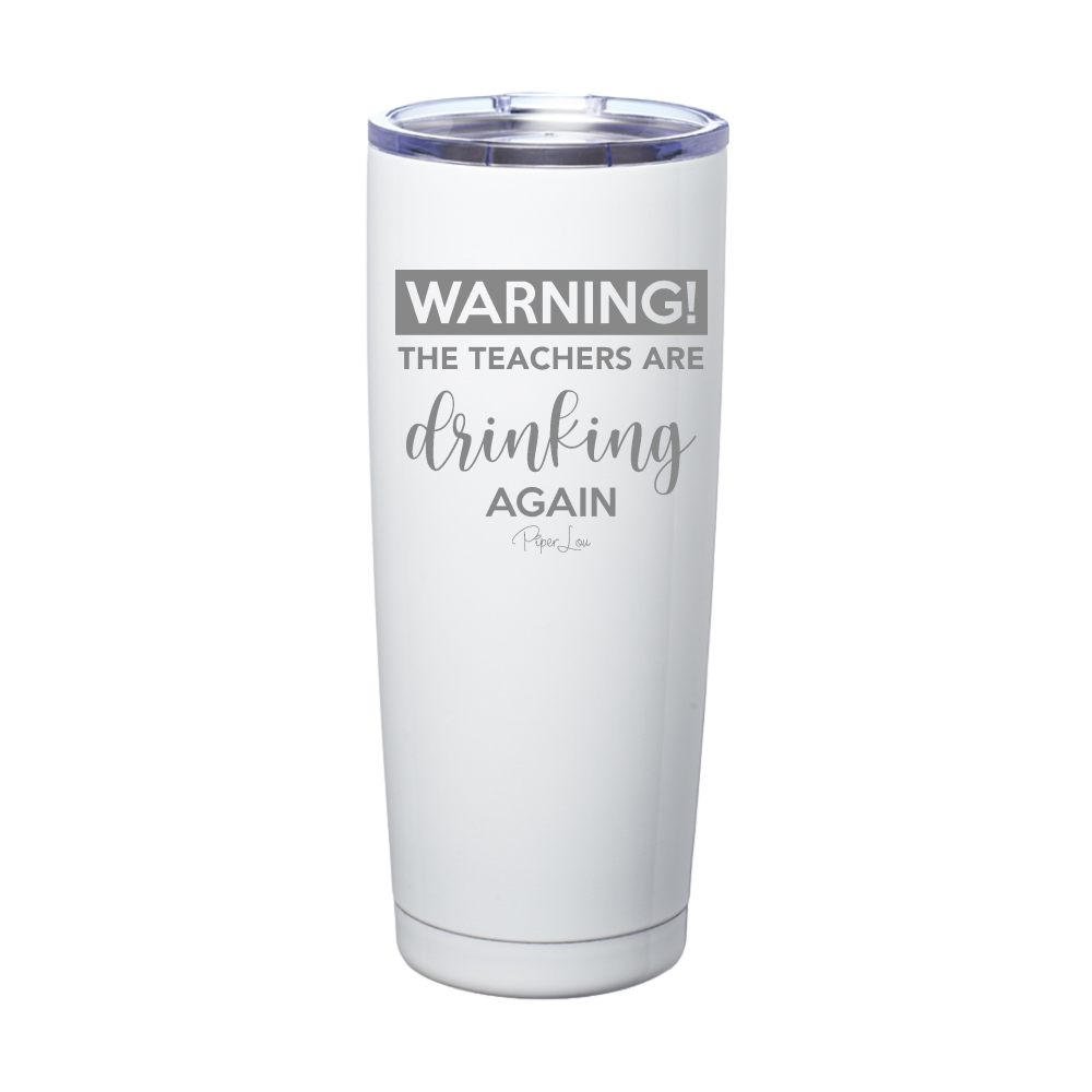 Warning The Teachers Drinking Again Laser Etched Tumbler