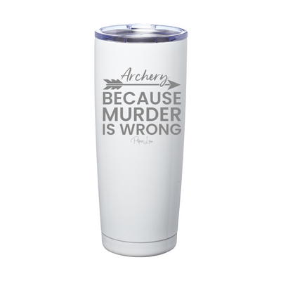 Archery Because Murder Is Wrong Laser Etched Tumbler