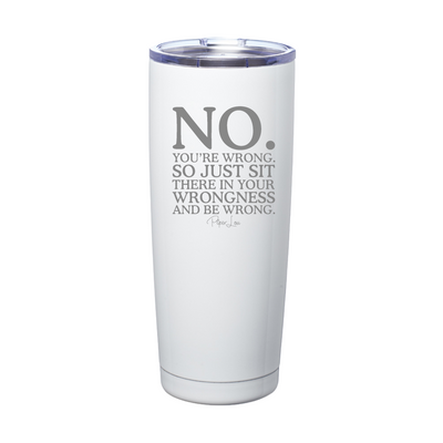 No You're Wrong Laser Etched Tumbler