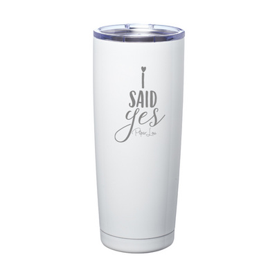 I Said Yes Tall Laser Etched Tumbler