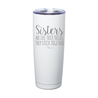 Sisters Are Like Thighs Laser Etched Tumbler