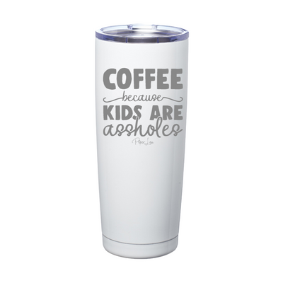 Coffee Because Kids Are Assholes Laser Etched Tumbler