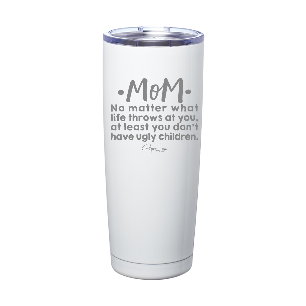 Mom No Matter What Life Laser Etched Tumbler