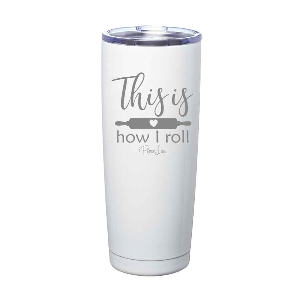 This Is How I Roll Laser Etched Tumbler