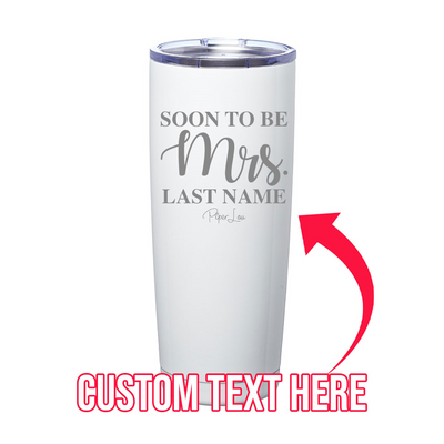Soon To Be Mrs. (CUSTOM) Laser Etched Tumbler