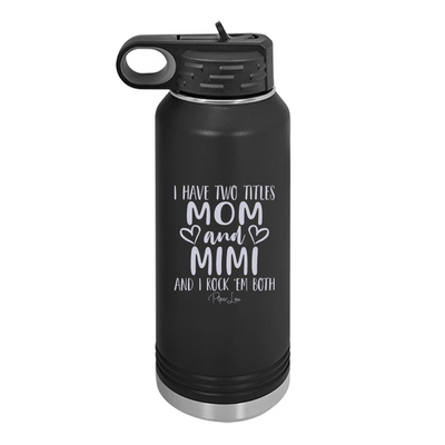 I Have Two Titles Mom And Mimi Water Bottle