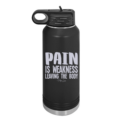 Pain Is Weakness Leaving The Body Water Bottle