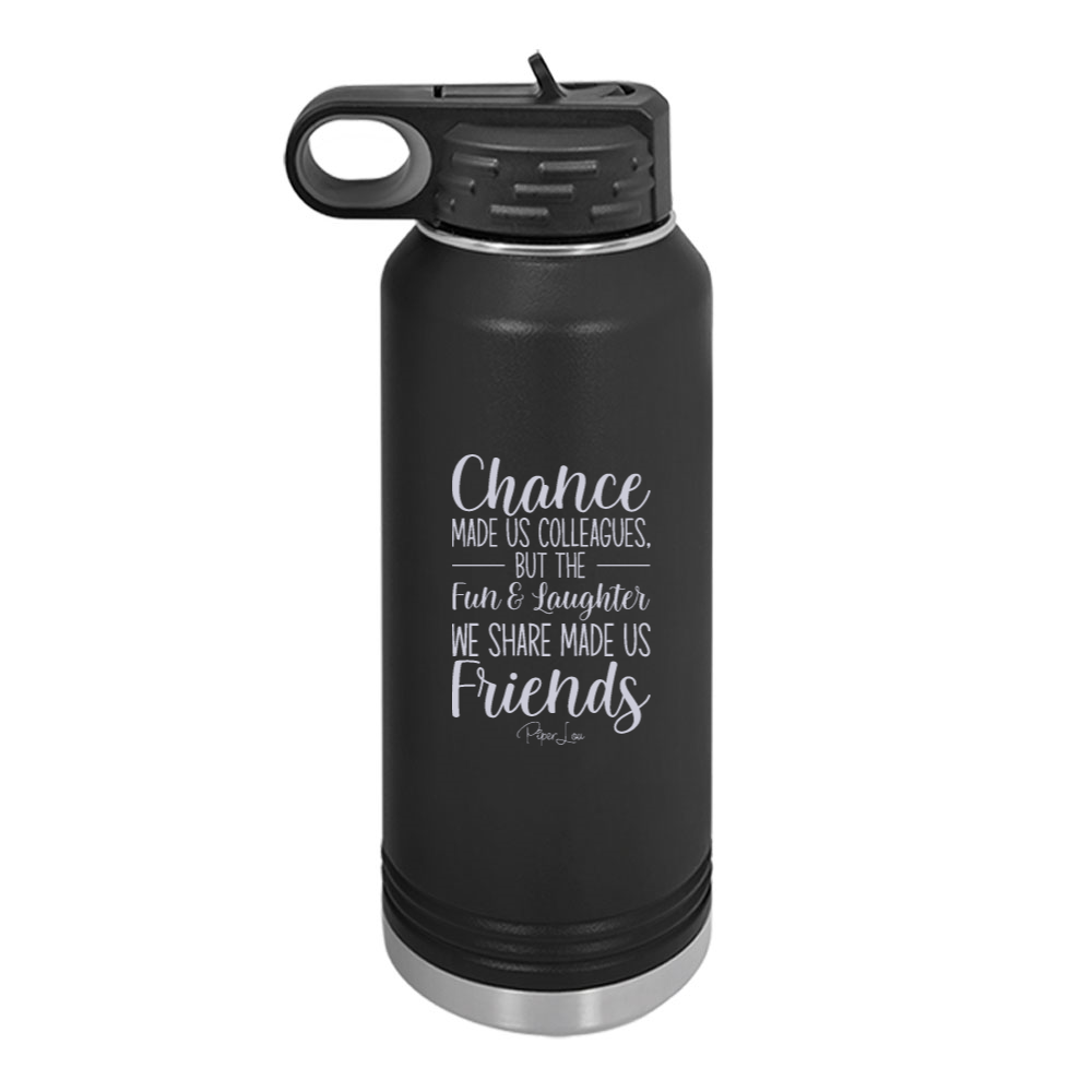 Chance Made Us Colleagues Water Bottle