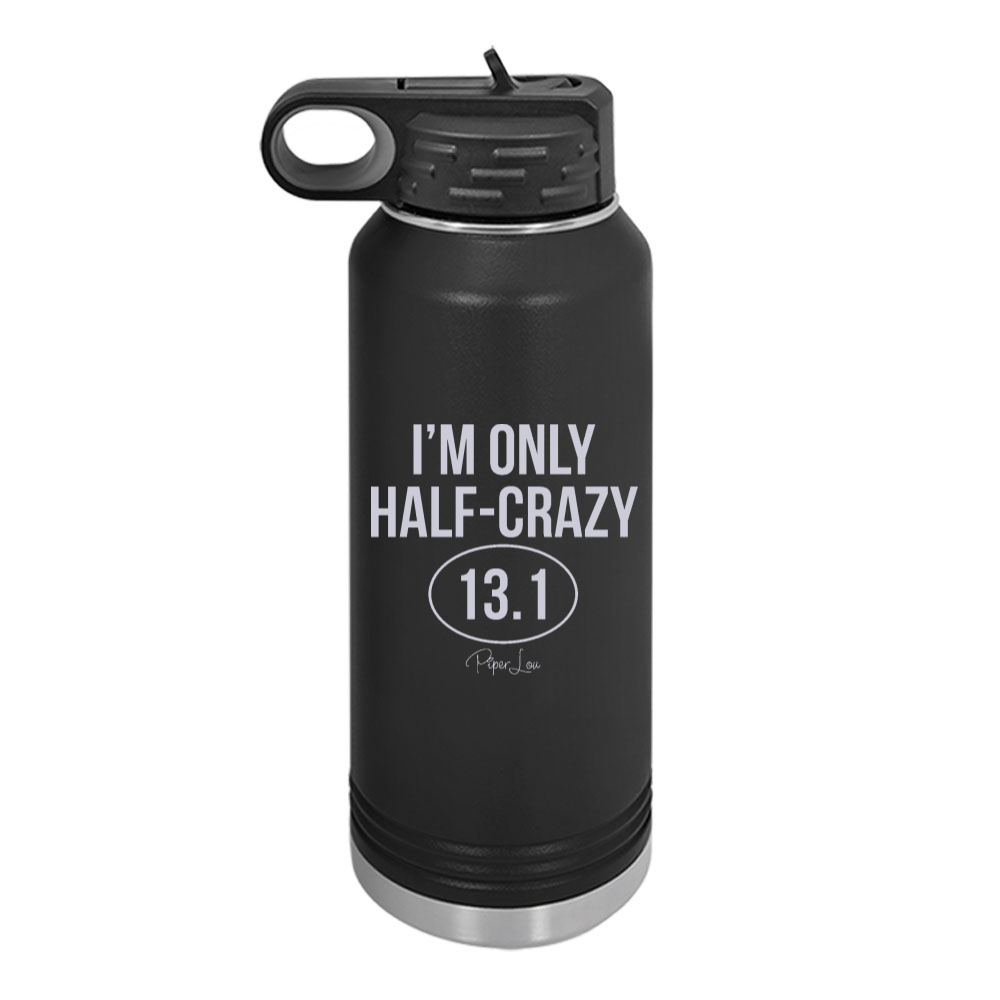 I'm Only Half Crazy Water Bottle