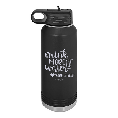 Drink More Water Love Your Sister Water Bottle