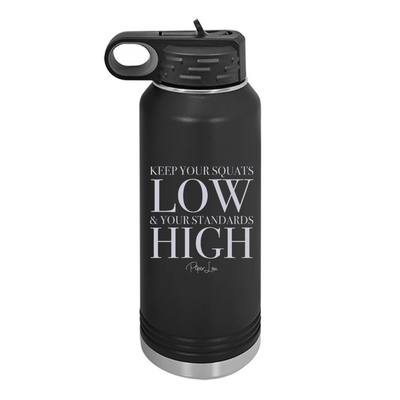 Keep Your Squats Low And Your Standards High Water Bottle