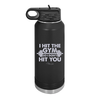 I Hit The Gym So I Don't Hit You Water Bottle