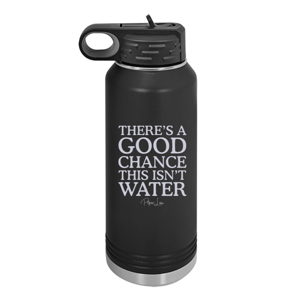 There's A Good Chance This Isn't Water Water Bottle