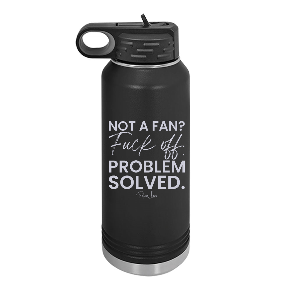 Not A Fan Fuck Off Problem Solved Water Bottle