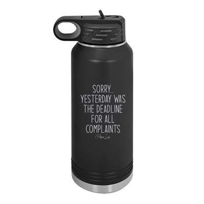 Sorry Yesterday Was The Deadline For All Complaints Water Bottle