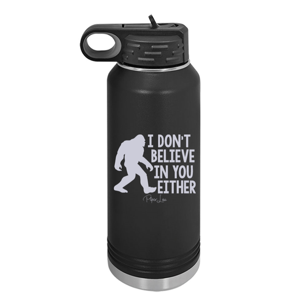 I Don't Believe In You Either Bigfoot Water Bottle