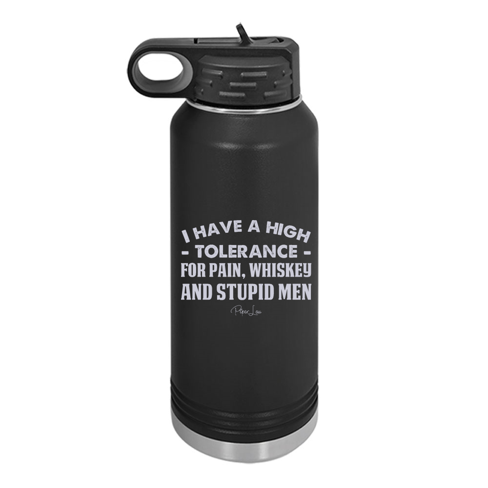 I Have A High Tolerance For Pain, Whiskey And Stupid Men Water Bottle