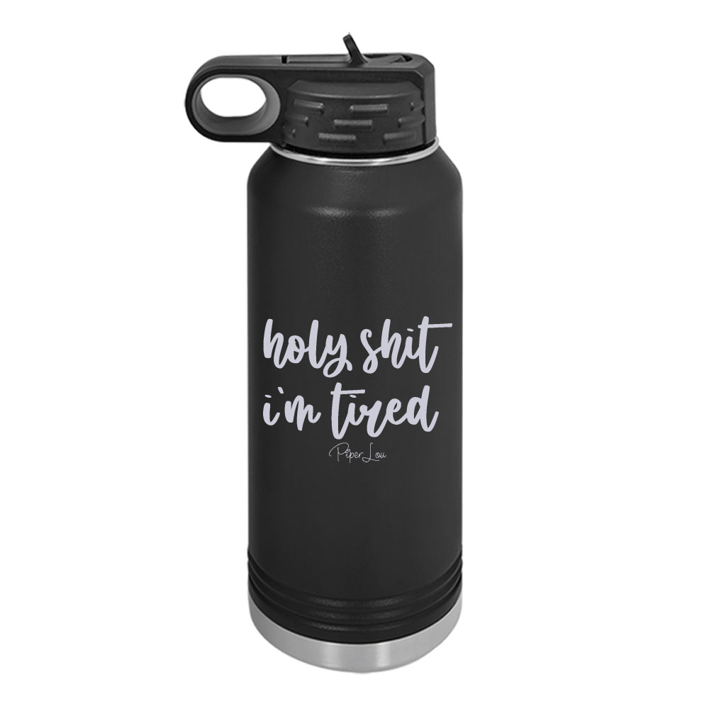 Holy Shit I'm Tired Water Bottle