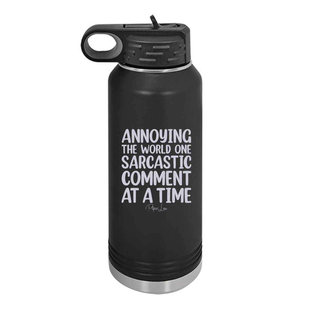 Annoying The World One Sarcastic Comment At A Time Water Bottle