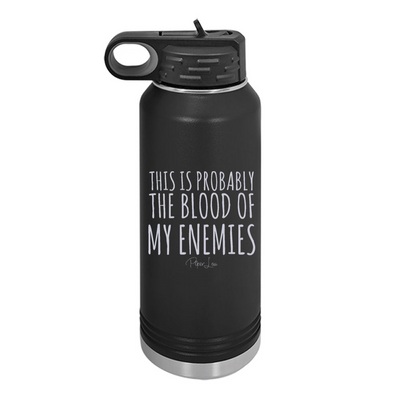 This Is Probably The Blood of My Enemies Water Bottle