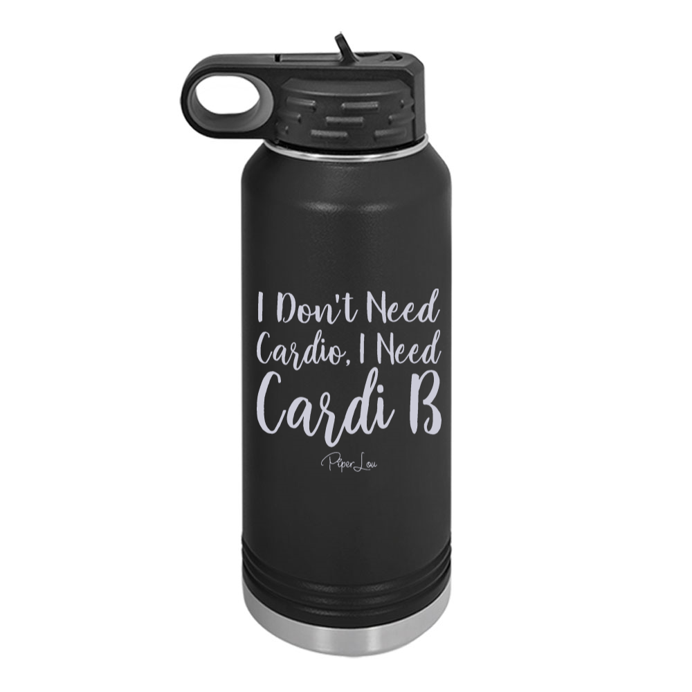 I Don't Need Cardio Water Bottle