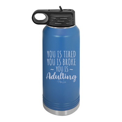You Is Tired You Is Broke You Is Adulting Water Bottle