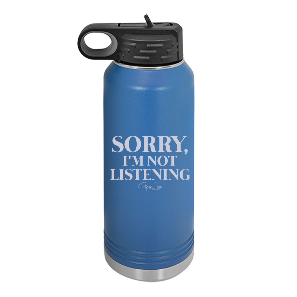 Sorry I'm Not Listening Water Bottle