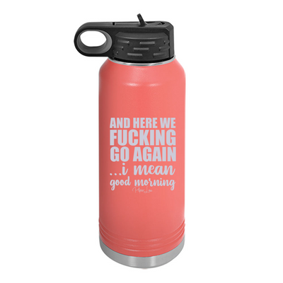 And Here We Fucking Go Again Water Bottle