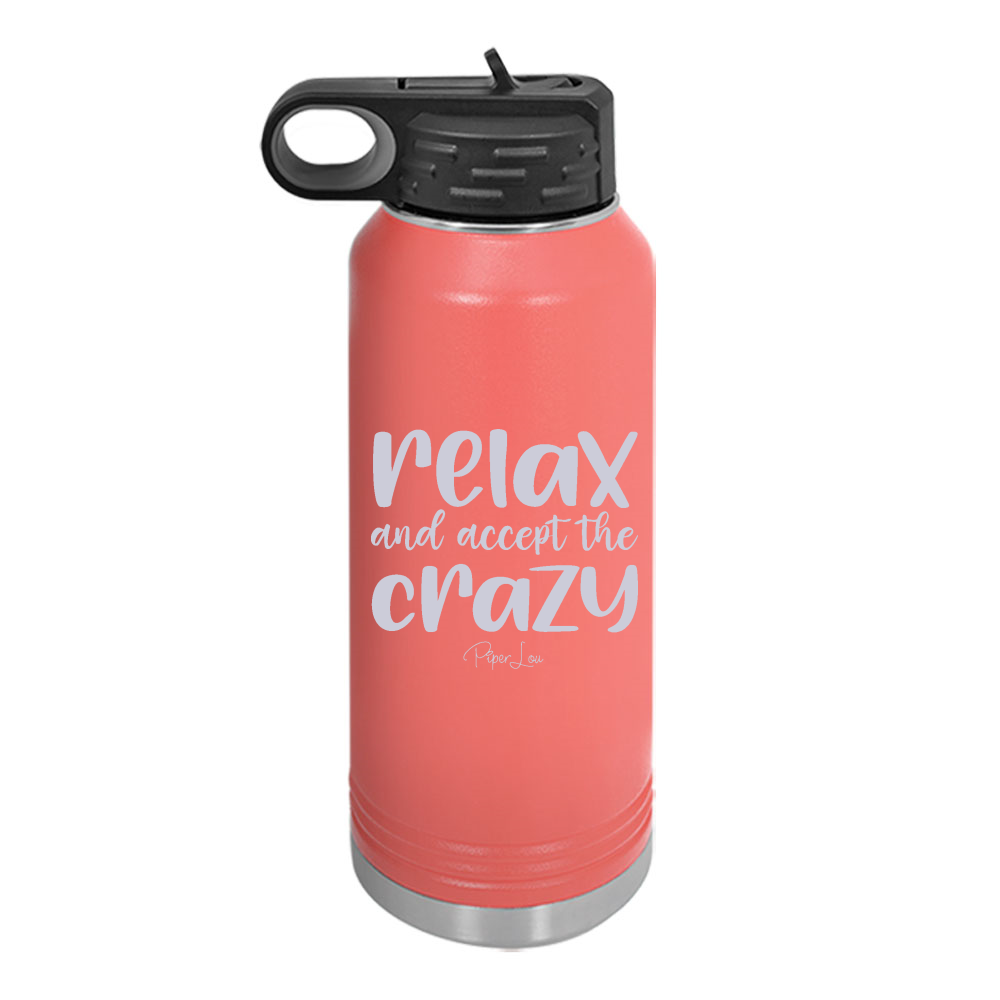 Relax And Accept The Crazy Water Bottle