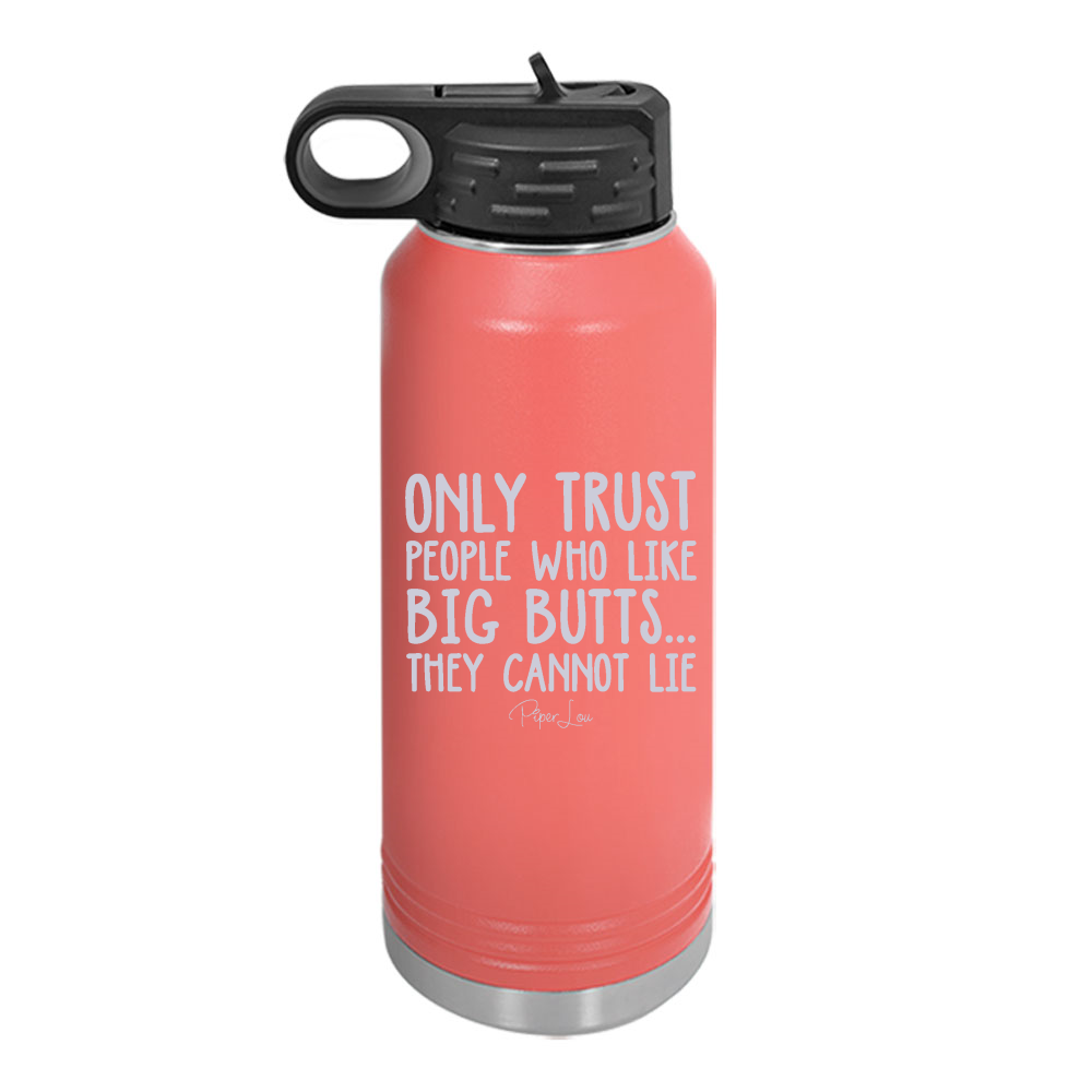 Only Trust People Who Like Big Butts Water Bottle