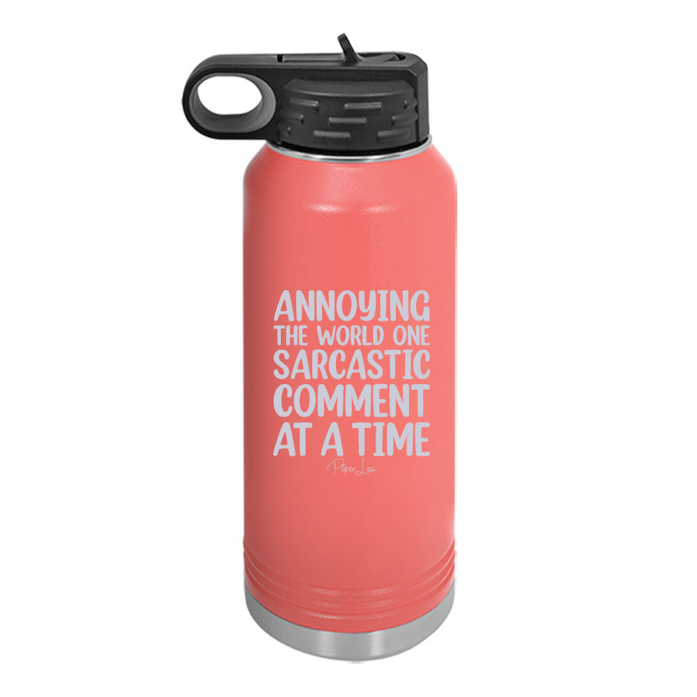 Annoying The World One Sarcastic Comment At A Time Water Bottle