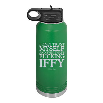 I Only Trust Myself And Even That's Fucking Iffy Water Bottle