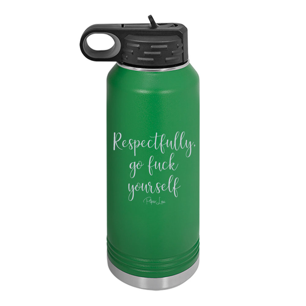 Respectfully Go Fuck Yourself Water Bottle