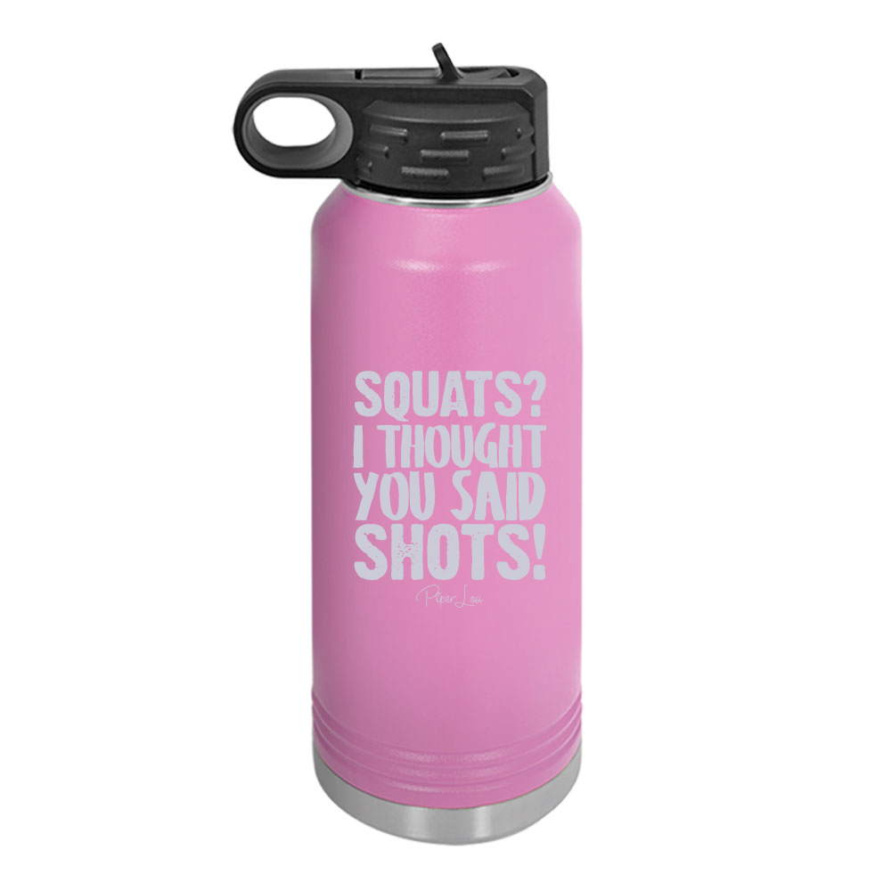 Squats I Thought You Said Shots Water Bottle