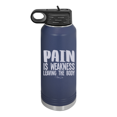 Pain Is Weakness Leaving The Body Water Bottle