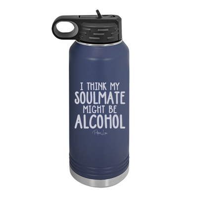 I Think My Soulmate Might Be Alcohol Water Bottle