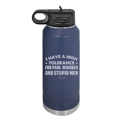 I Have A High Tolerance For Pain, Whiskey And Stupid Men Water Bottle