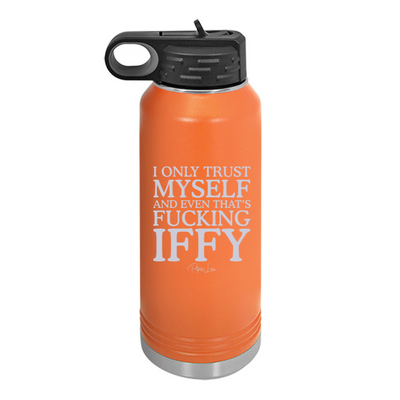 I Only Trust Myself And Even That's Fucking Iffy Water Bottle