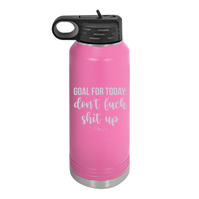 Goal For Today Don't Fuck Shit Up Water Bottle