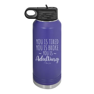 You Is Tired You Is Broke You Is Adulting Water Bottle