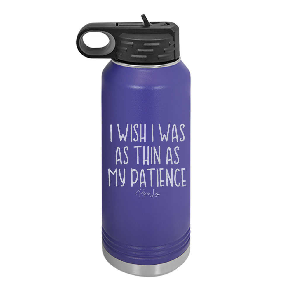 I Wish I Was As Thin As My Patience Water Bottle