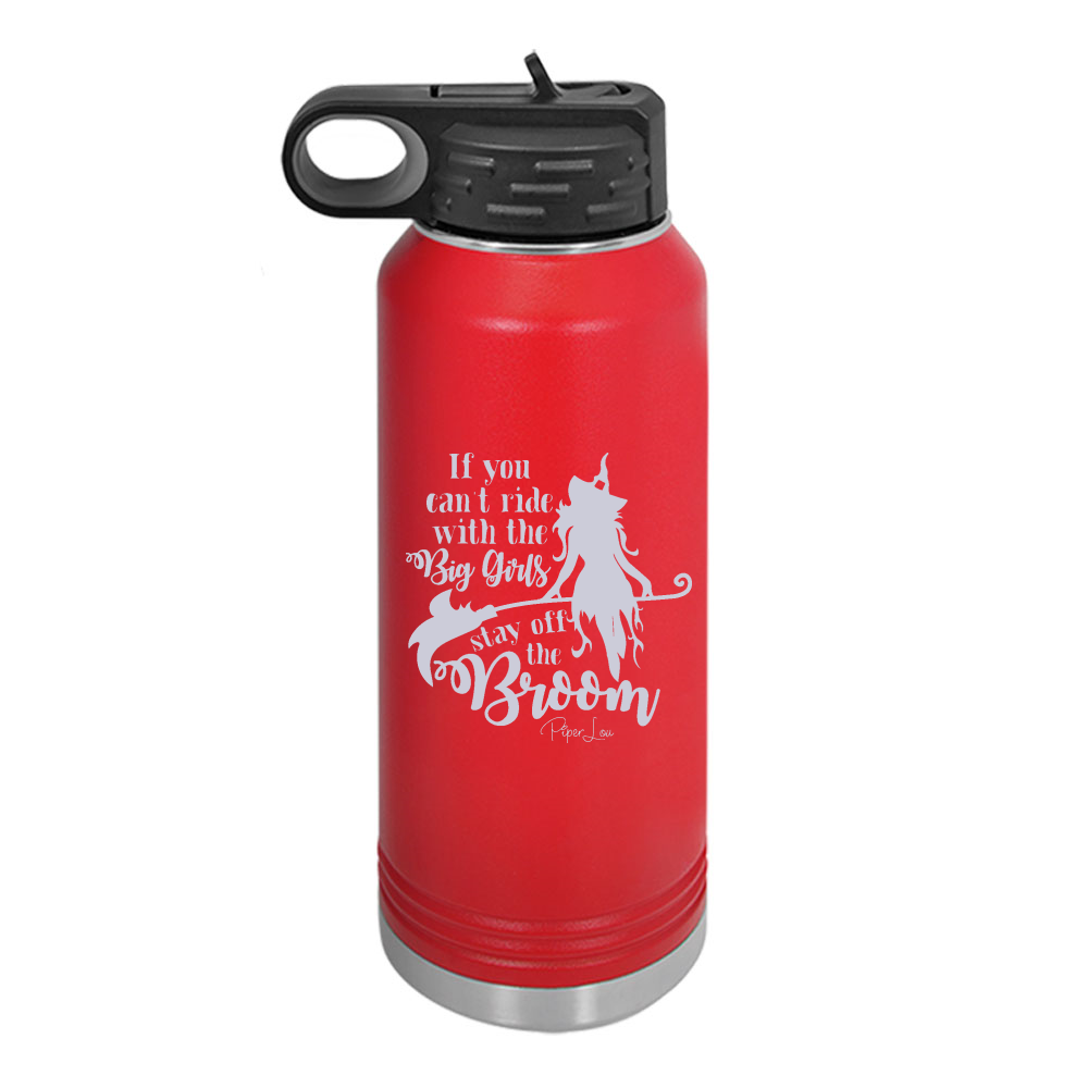 If You Can't Ride With The Big Girls Water Bottle