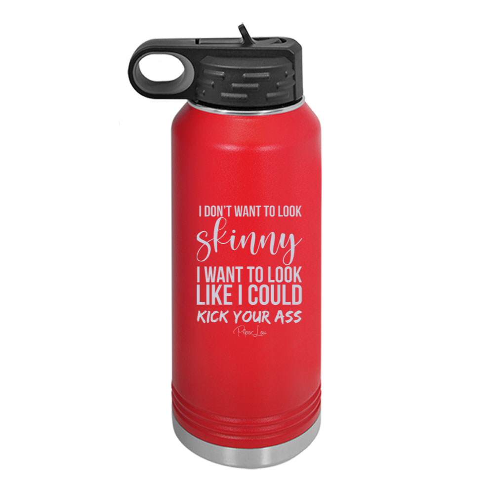 I Don't Want To Look Skinny Water Bottle