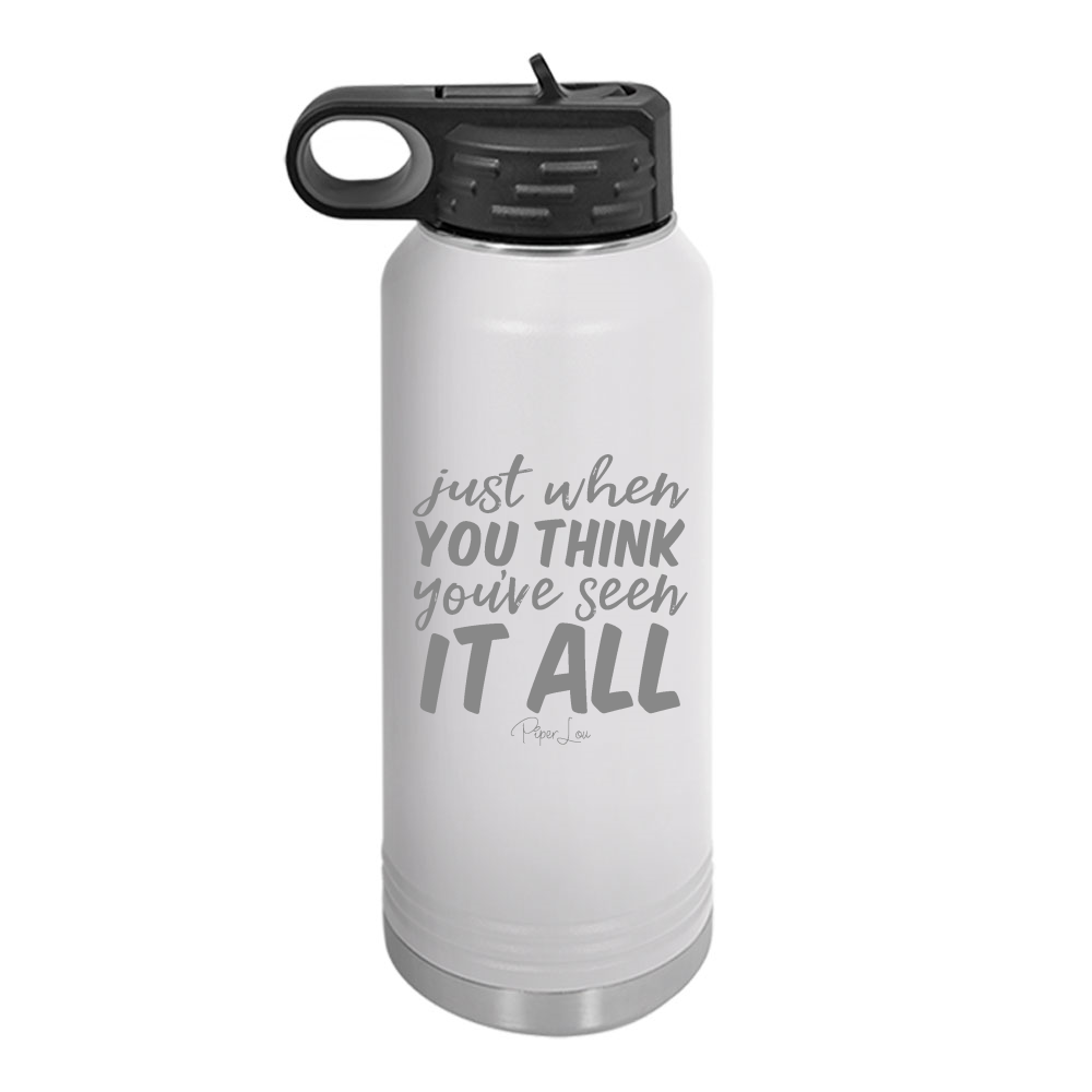Just When You Think You've Seen It All Laser Etched Tumbler