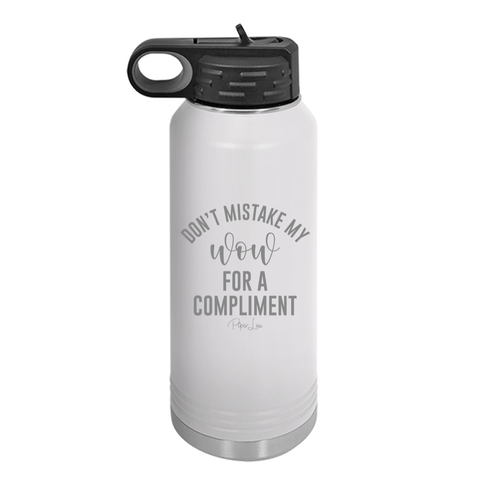 Don't Mistake My Wow For A Compliment Water Bottle