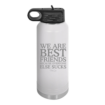 We Are Best Friends Because Everyone Else Sucks Water Bottle