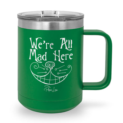 We're All Mad Here 15oz Coffee Mug Tumbler