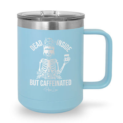 Dead Inside But Caffeinated 15oz Coffee Mug Tumbler