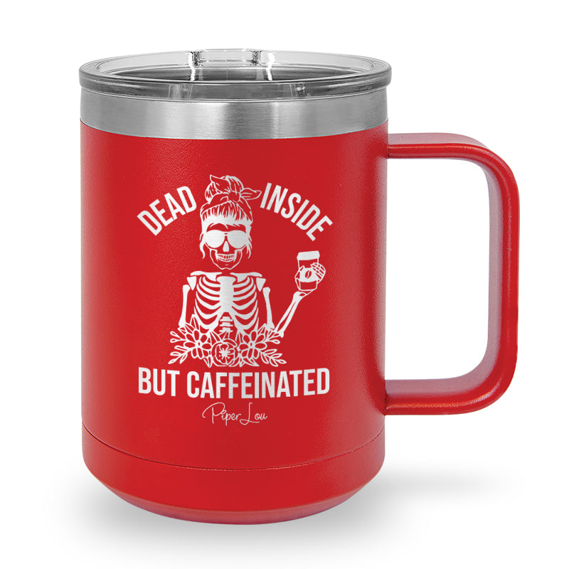 Dead Inside But Caffeinated 15oz Coffee Mug Tumbler